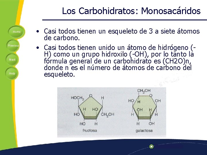 Los Carbohidratos: Monosacáridos Home Previous Next Help • Casi todos tienen un esqueleto de