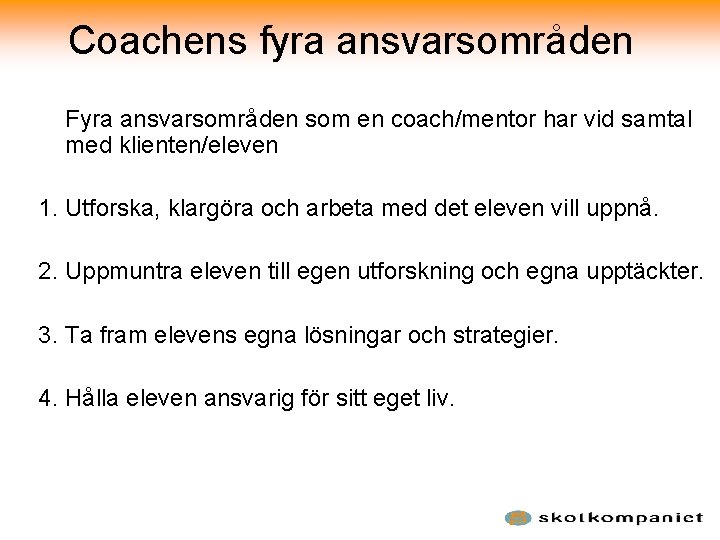 Coachens fyra ansvarsområden Fyra ansvarsområden som en coach/mentor har vid samtal med klienten/eleven 1.