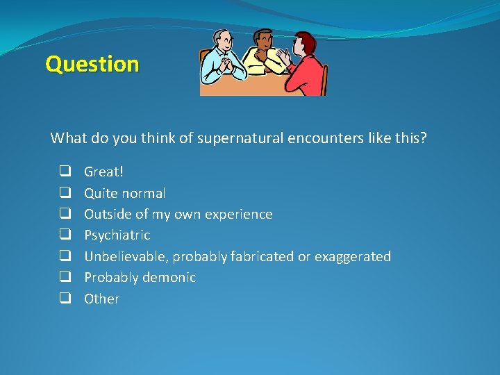 Question What do you think of supernatural encounters like this? q q q q Question What do you think of supernatural encounters like this? q q q q