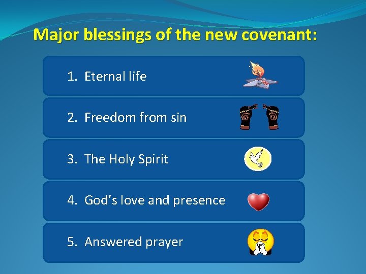 Major blessings of the new covenant: 1. Eternal life 2. Freedom from sin 3.