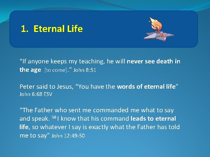 1. Eternal Life “If anyone keeps my teaching, he will never see death in