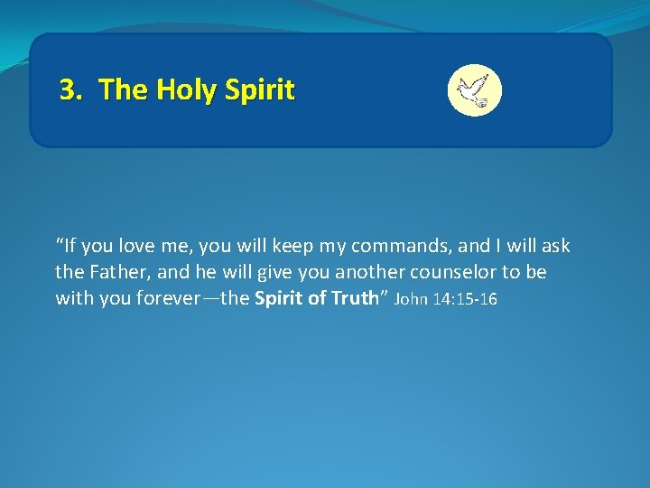 3. The Holy Spirit “If you love me, you will keep my commands, and