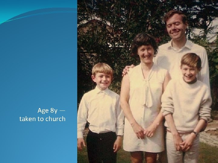 Age 8 y — taken to church 