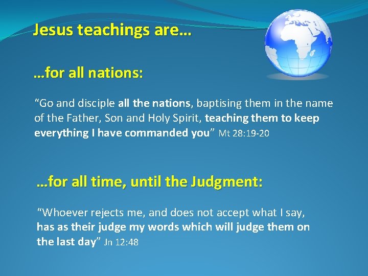 Jesus teachings are… …for all nations: “Go and disciple all the nations, baptising them