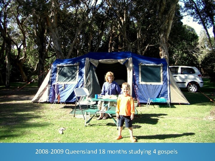2008 -2009 Queensland 18 months studying 4 gospels 2008 -2009 Queensland 18 months studying 4 gospels