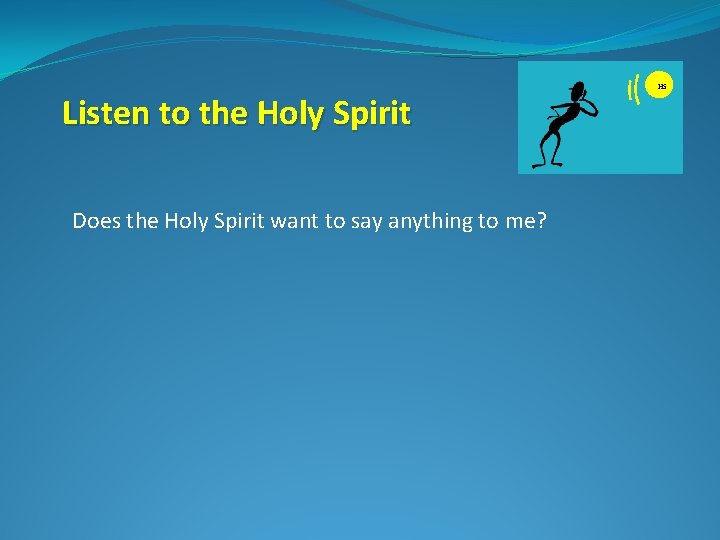 Listen to the Holy Spirit Does the Holy Spirit want to say anything to