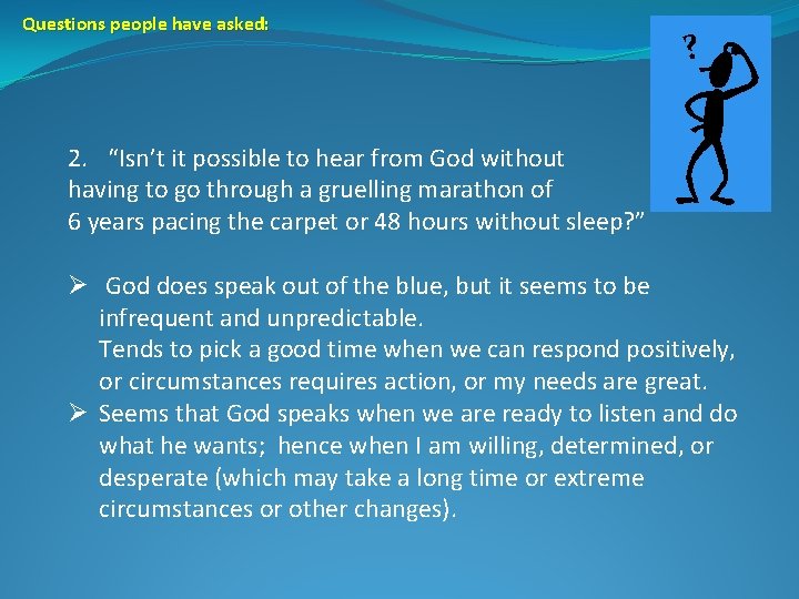 Questions people have asked: ? 2. “Isn’t it possible to hear from God without