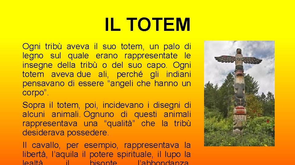 IL TOTEM Ogni tribù aveva il suo totem, un palo di legno sul quale