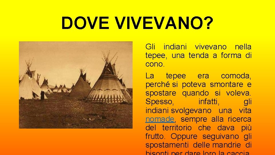 DOVE VIVEVANO? Gli indiani vivevano nella tepee, una tenda a forma di cono. La