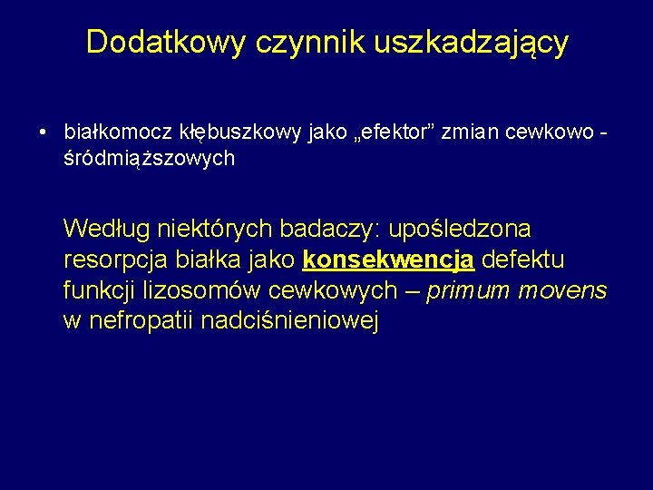 Dodatkowy czynnik uszkadzający • białkomocz kłębuszkowy jako „efektor” zmian cewkowo śródmiąższowych Według niektórych badaczy: