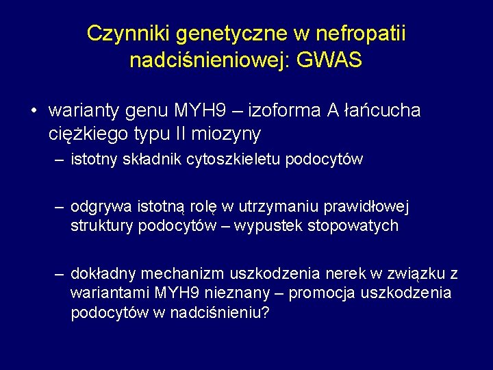 Czynniki genetyczne w nefropatii nadciśnieniowej: GWAS • warianty genu MYH 9 – izoforma A