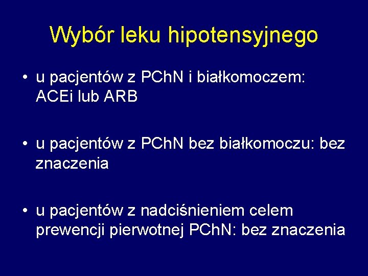 Wybór leku hipotensyjnego • u pacjentów z PCh. N i białkomoczem: ACEi lub ARB