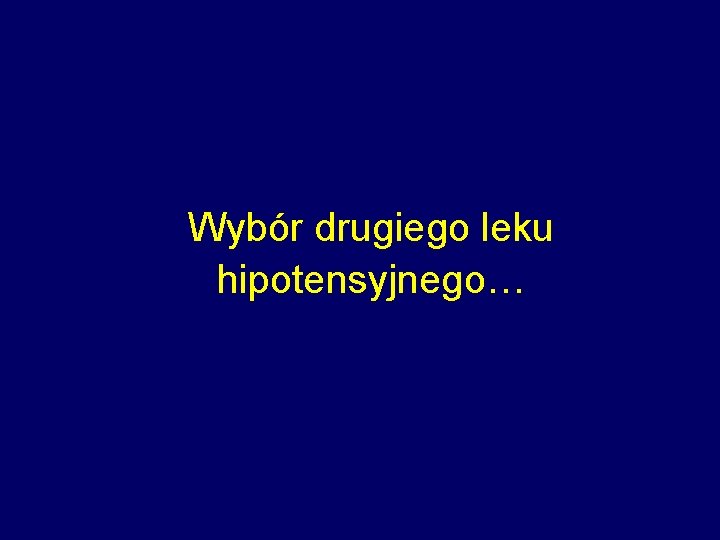 Wybór drugiego leku hipotensyjnego… 