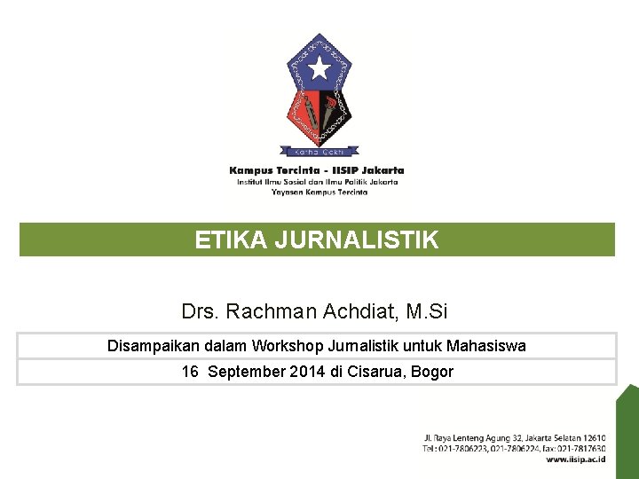 ETIKA JURNALISTIK Drs. Rachman Achdiat, M. Si Disampaikan dalam Workshop Jurnalistik untuk Mahasiswa 16