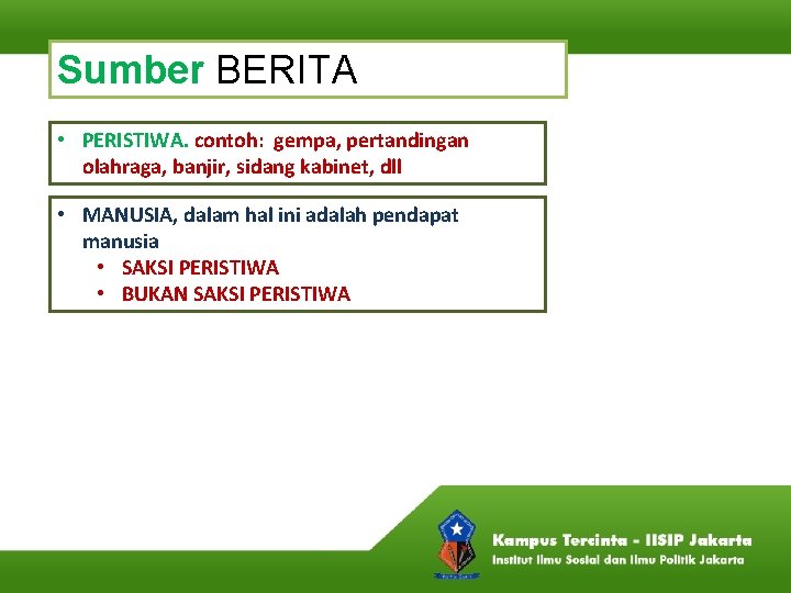 Sumber BERITA • PERISTIWA. contoh: gempa, pertandingan olahraga, banjir, sidang kabinet, dll • MANUSIA,