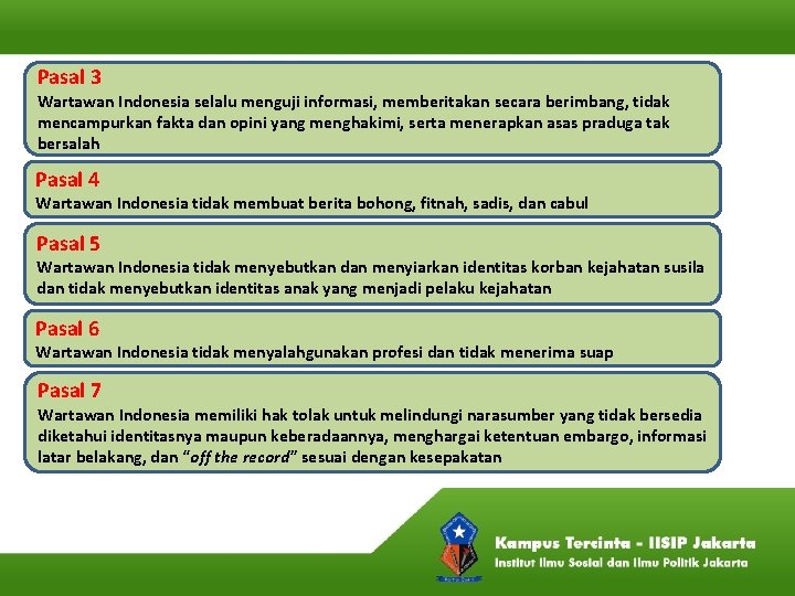 Pasal 3 Wartawan Indonesia selalu menguji informasi, memberitakan secara berimbang, tidak mencampurkan fakta dan