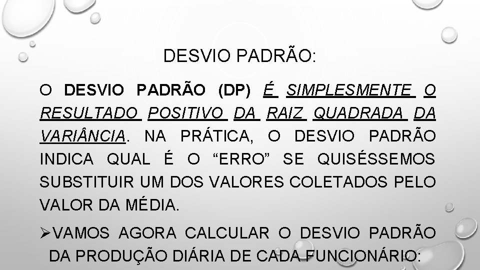 DESVIO PADRÃO: O DESVIO PADRÃO (DP) É SIMPLESMENTE O RESULTADO POSITIVO DA RAIZ QUADRADA