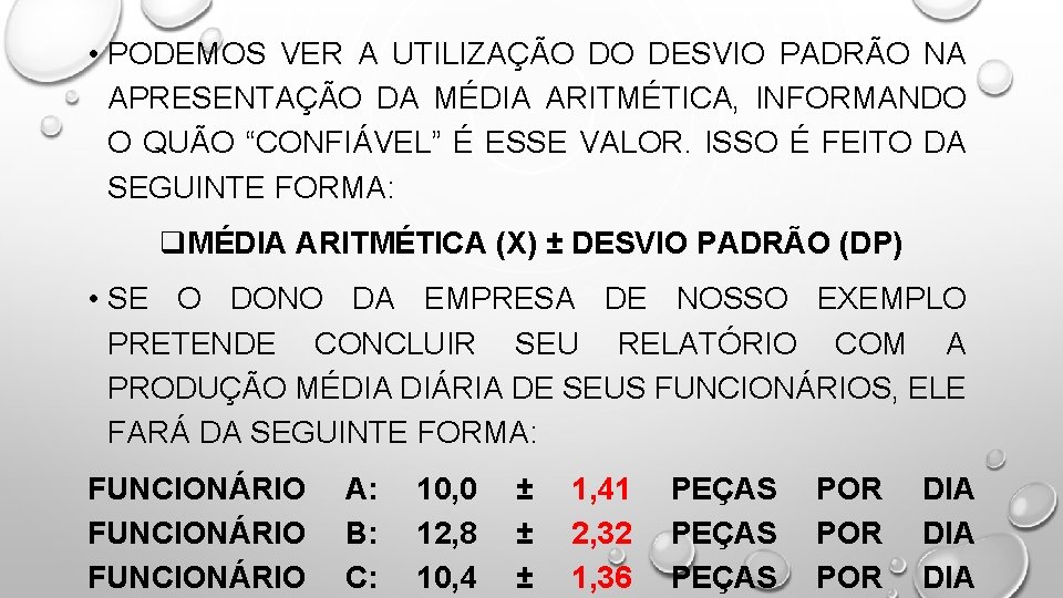  • PODEMOS VER A UTILIZAÇÃO DO DESVIO PADRÃO NA APRESENTAÇÃO DA MÉDIA ARITMÉTICA,