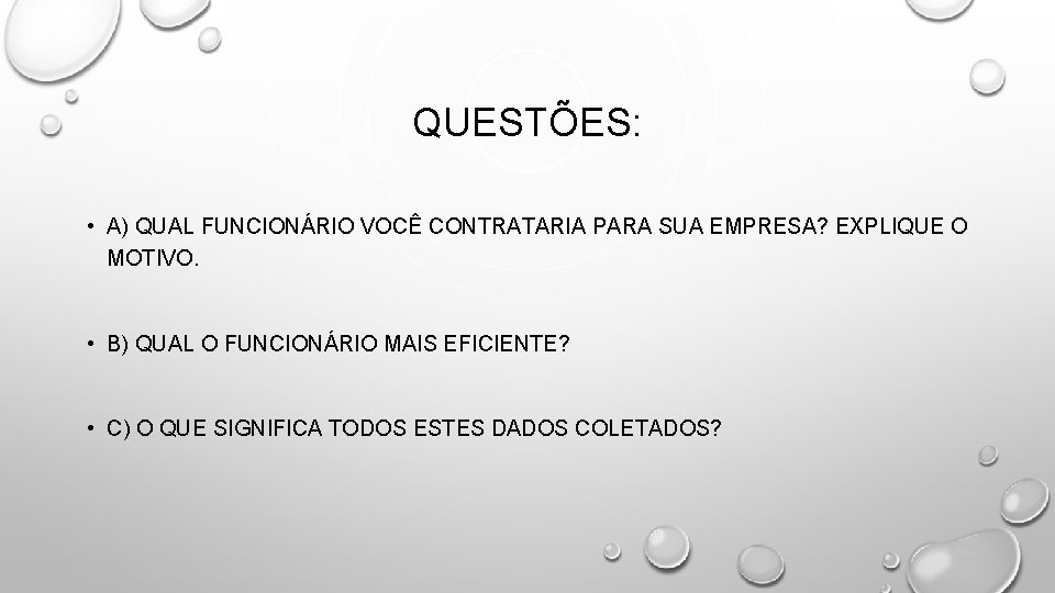 QUESTÕES: • A) QUAL FUNCIONÁRIO VOCÊ CONTRATARIA PARA SUA EMPRESA? EXPLIQUE O MOTIVO. •