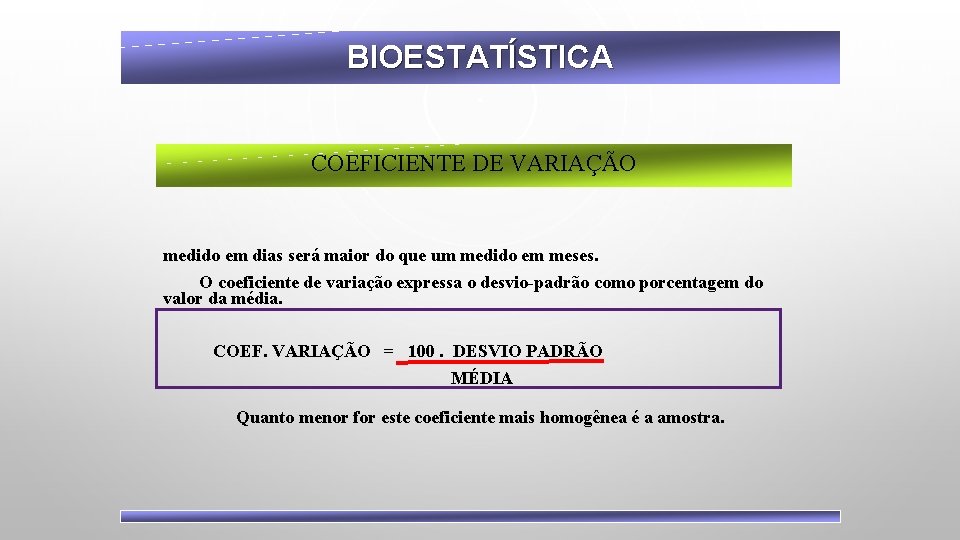 BIOESTATÍSTICA COEFICIENTE DE VARIAÇÃO medido em dias será maior do que um medido em