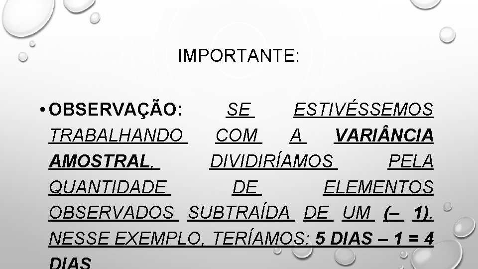 IMPORTANTE: • OBSERVAÇÃO: SE ESTIVÉSSEMOS TRABALHANDO COM A VARI NCIA AMOSTRAL, DIVIDIRÍAMOS PELA QUANTIDADE