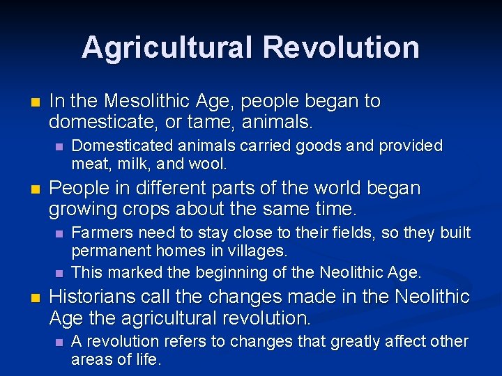 Agricultural Revolution n In the Mesolithic Age, people began to domesticate, or tame, animals.