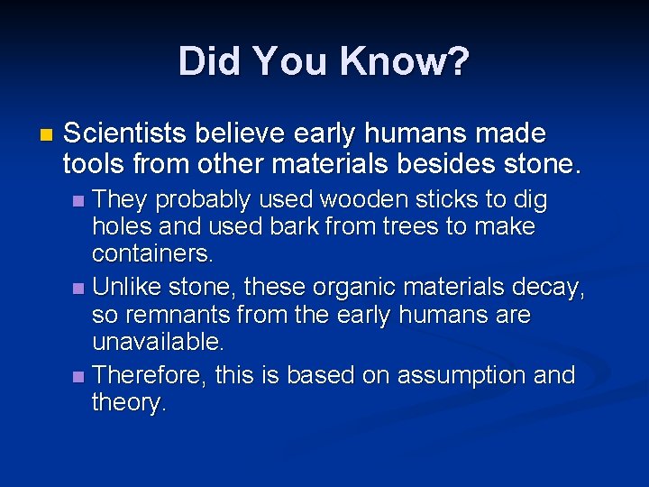 Did You Know? n Scientists believe early humans made tools from other materials besides