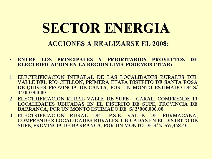 SECTOR ENERGIA ACCIONES A REALIZARSE EL 2008: • ENTRE LOS PRINCIPALES Y PRIORITARIOS PROYECTOS