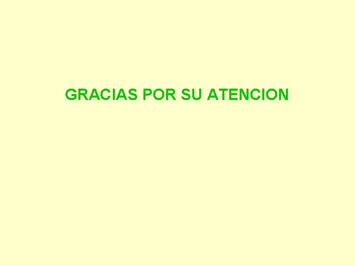 GRACIAS POR SU ATENCION 