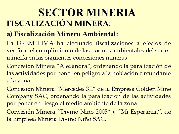 SECTOR MINERIA FISCALIZACIÓN MINERA: a) Fiscalización Minero Ambiental: La DREM LIMA ha efectuado fiscalizaciones