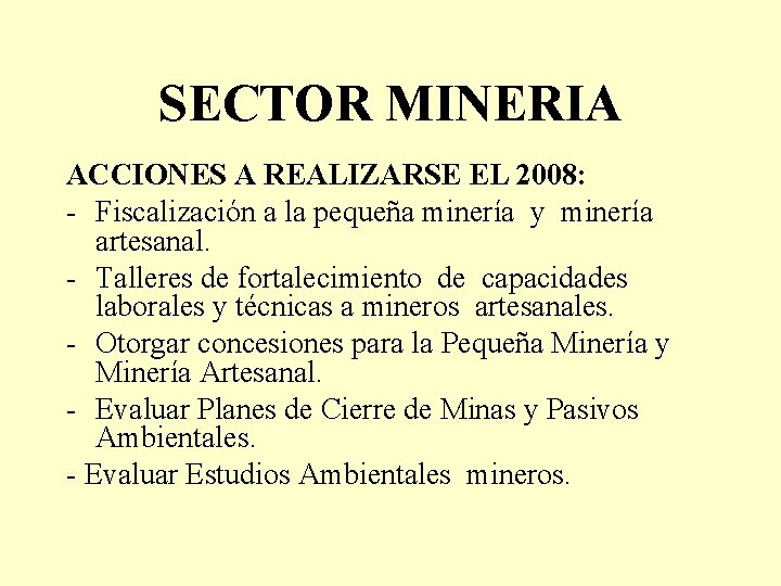 SECTOR MINERIA ACCIONES A REALIZARSE EL 2008: - Fiscalización a la pequeña minería y