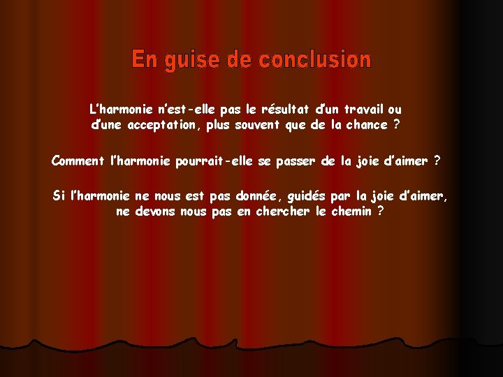 L’harmonie n’est-elle pas le résultat d’un travail ou d’une acceptation, plus souvent que de