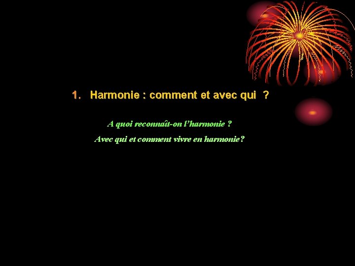 1. Harmonie : comment et avec qui ? A quoi reconnaît-on l’harmonie ? Avec