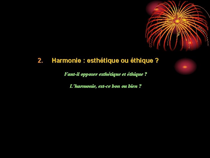 2. Harmonie : esthétique ou éthique ? Faut-il opposer esthétique et éthique ? L’harmonie,