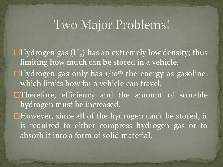 Two Major Problems! �Hydrogen gas (H 2) has an extremely low density; thus limiting Two Major Problems! �Hydrogen gas (H 2) has an extremely low density; thus limiting