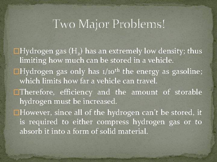 Two Major Problems! �Hydrogen gas (H 2) has an extremely low density; thus limiting