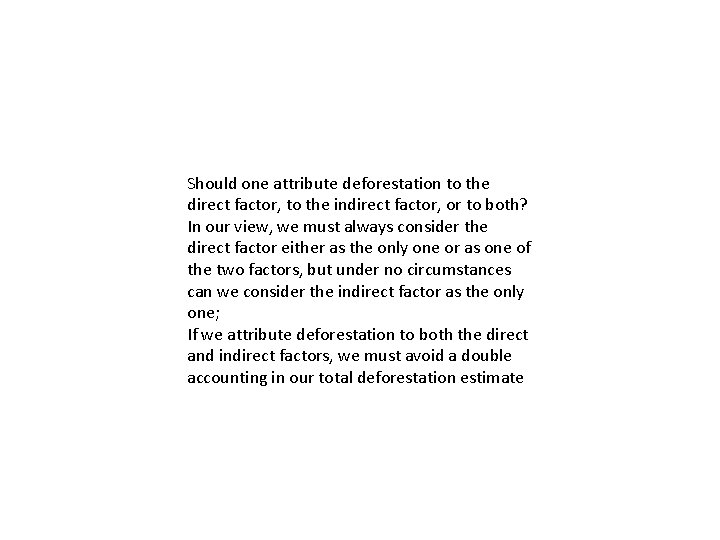 Should one attribute deforestation to the direct factor, to the indirect factor, or to