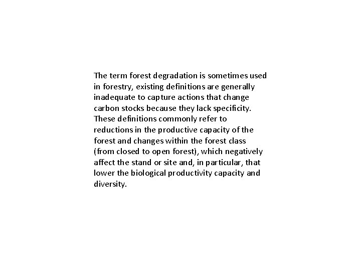 The term forest degradation is sometimes used in forestry, existing definitions are generally inadequate