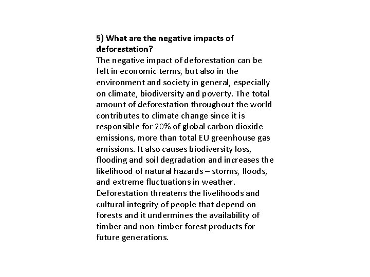 5) What are the negative impacts of deforestation? The negative impact of deforestation can