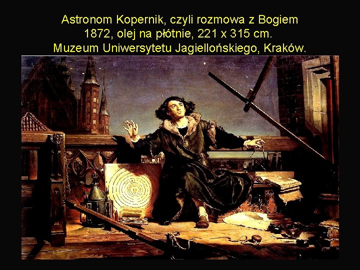 Astronom Kopernik, czyli rozmowa z Bogiem 1872, olej na płótnie, 221 x 315 cm.