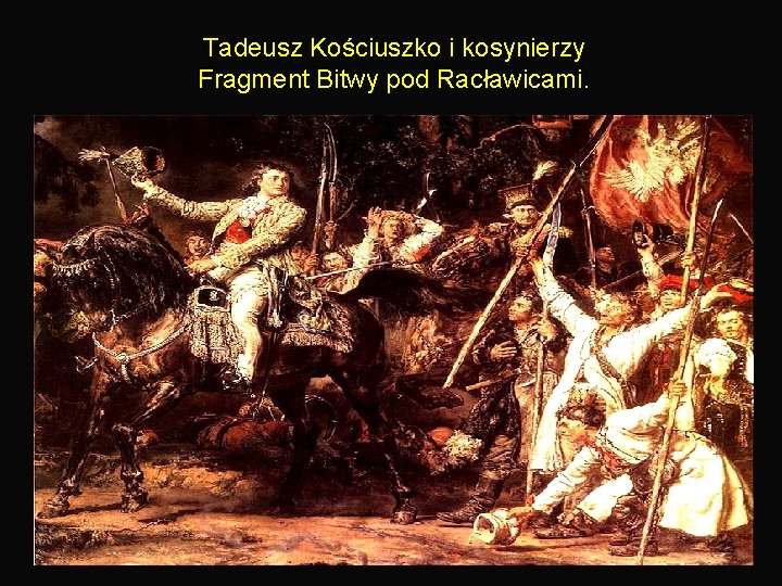 Tadeusz Kościuszko i kosynierzy Fragment Bitwy pod Racławicami. 25 