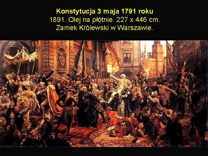 Konstytucja 3 maja 1791 roku 1891. Olej na płótnie. 227 x 446 cm. Zamek