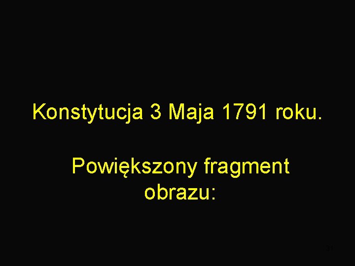 Konstytucja 3 Maja 1791 roku. Powiększony fragment obrazu: 31 