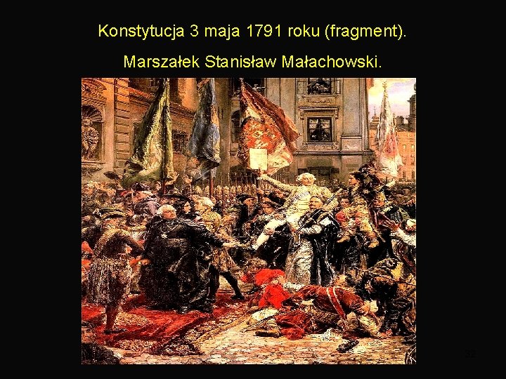 Konstytucja 3 maja 1791 roku (fragment). Marszałek Stanisław Małachowski. 32 