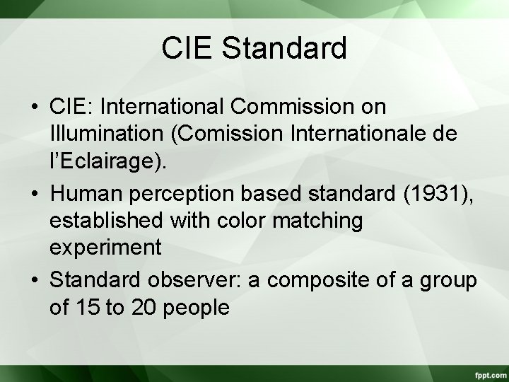 CIE Standard • CIE: International Commission on Illumination (Comission Internationale de l’Eclairage). • Human