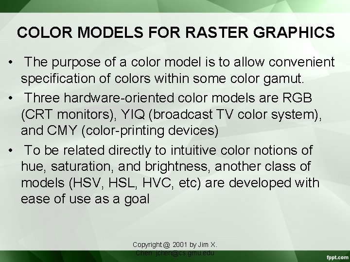 COLOR MODELS FOR RASTER GRAPHICS • The purpose of a color model is to