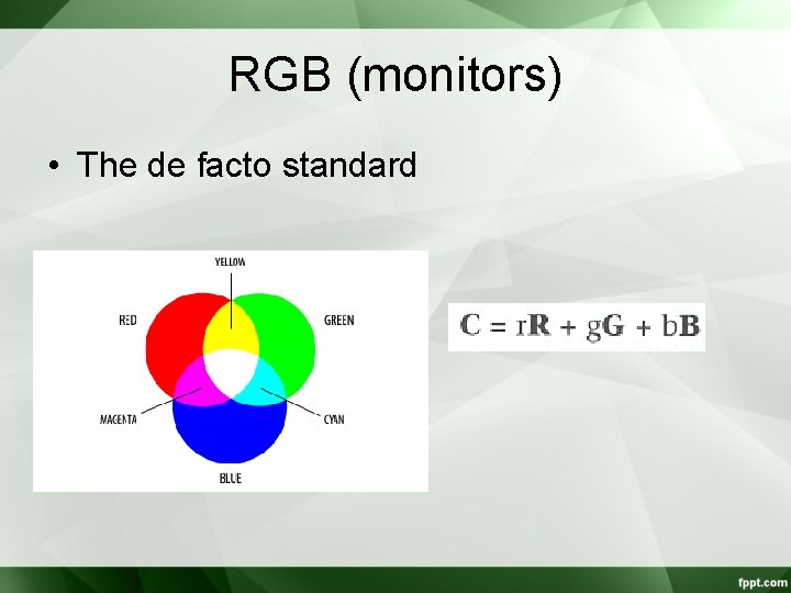 RGB (monitors) • The de facto standard 