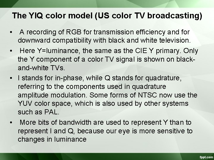 The YIQ color model (US color TV broadcasting) • A recording of RGB for