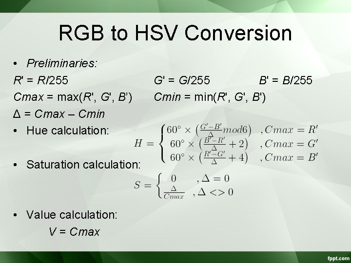 RGB to HSV Conversion • Preliminaries: R' = R/255 Cmax = max(R', G', B’)