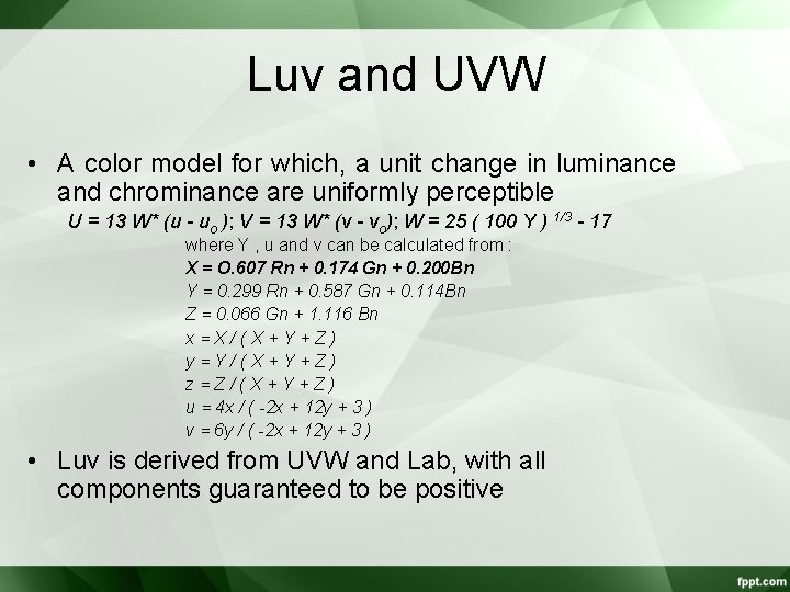 Luv and UVW • A color model for which, a unit change in luminance